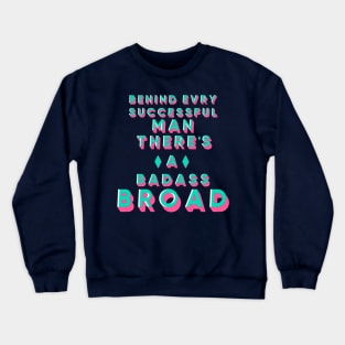 behind every successful man there's a badass broad Crewneck Sweatshirt